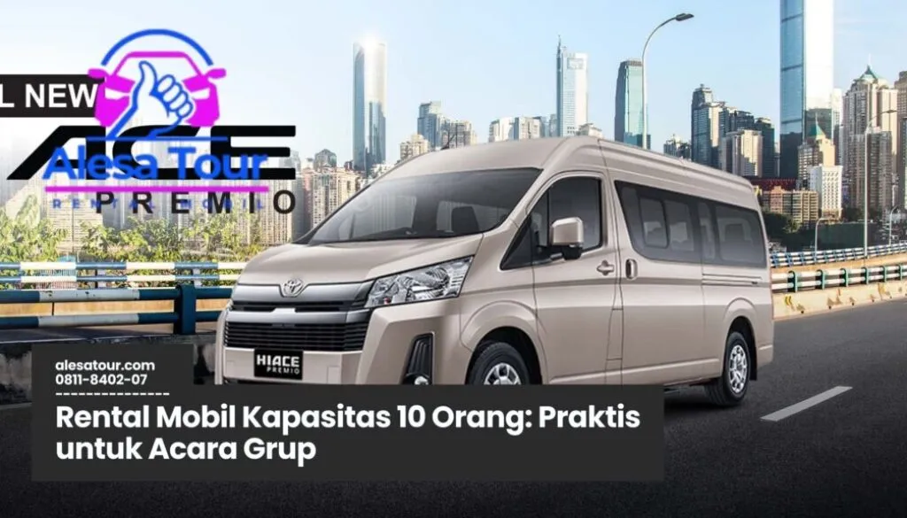Memilih Rental Mobil Kapasitas 10 Orang